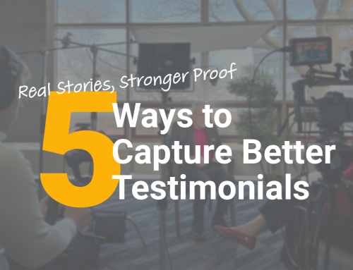Real Stories, Stronger Proof: 5 Ways to Capture Better Testimonials